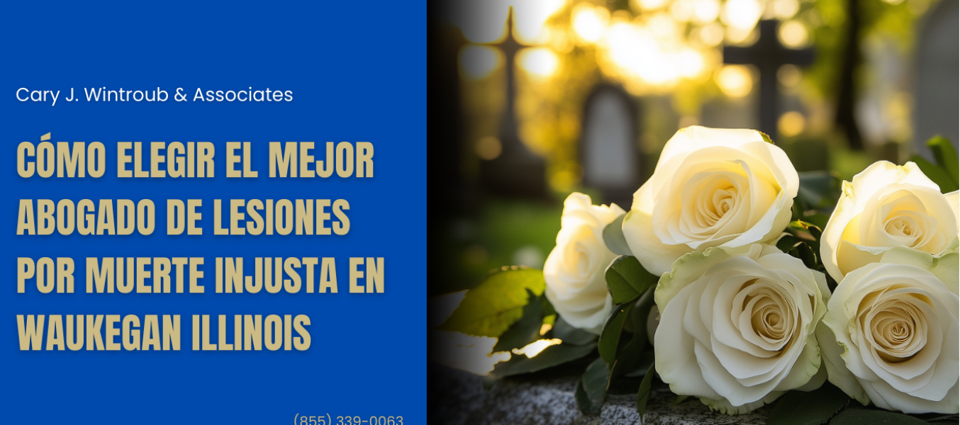 Cómo elegir el mejor abogado de lesiones por muerte injusta en Waukegan Illinois