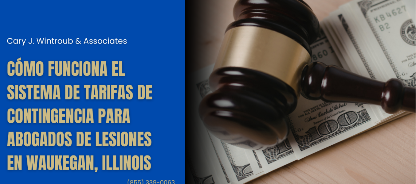 Cómo Funciona el Sistema de Tarifas de Contingencia para Abogados de Lesiones en Waukegan, Illinois