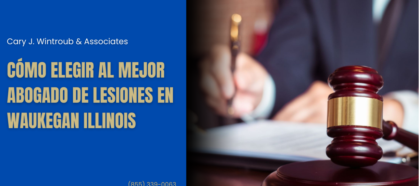 Cómo elegir al mejor abogado de lesiones en Waukegan Illinois