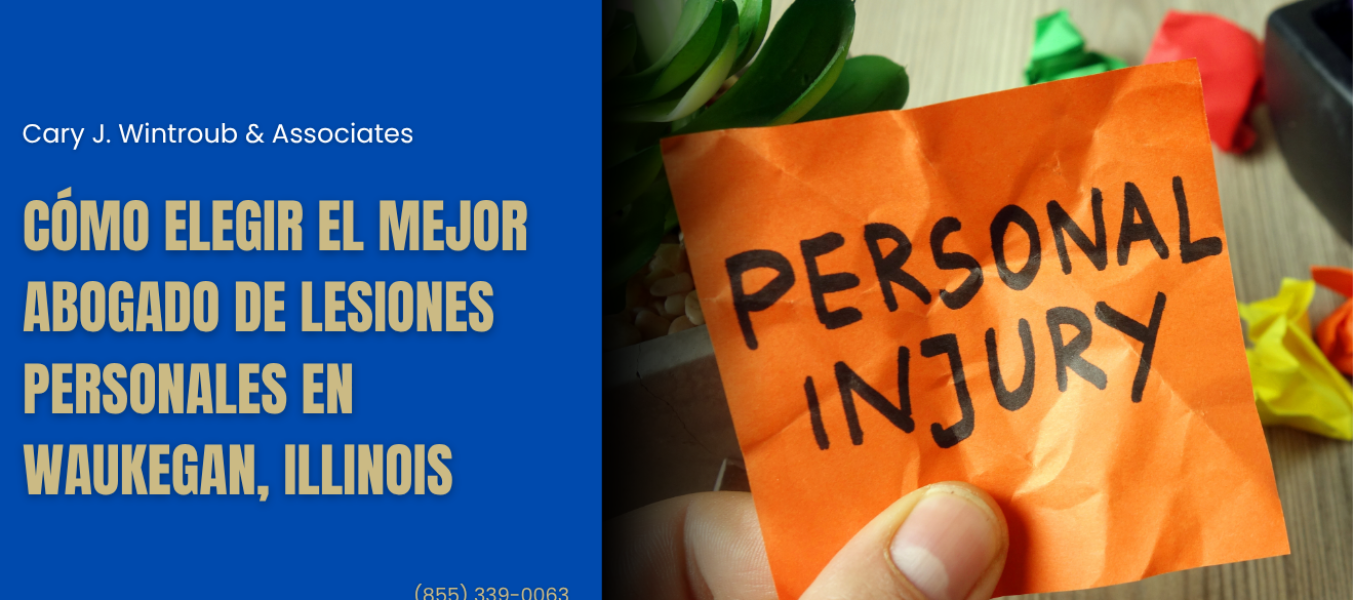Cómo elegir el mejor abogado de lesiones personales en Waukegan, Illinois