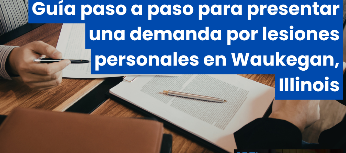 Guía paso a paso para presentar una demanda por lesiones personales en Waukegan, Illinois