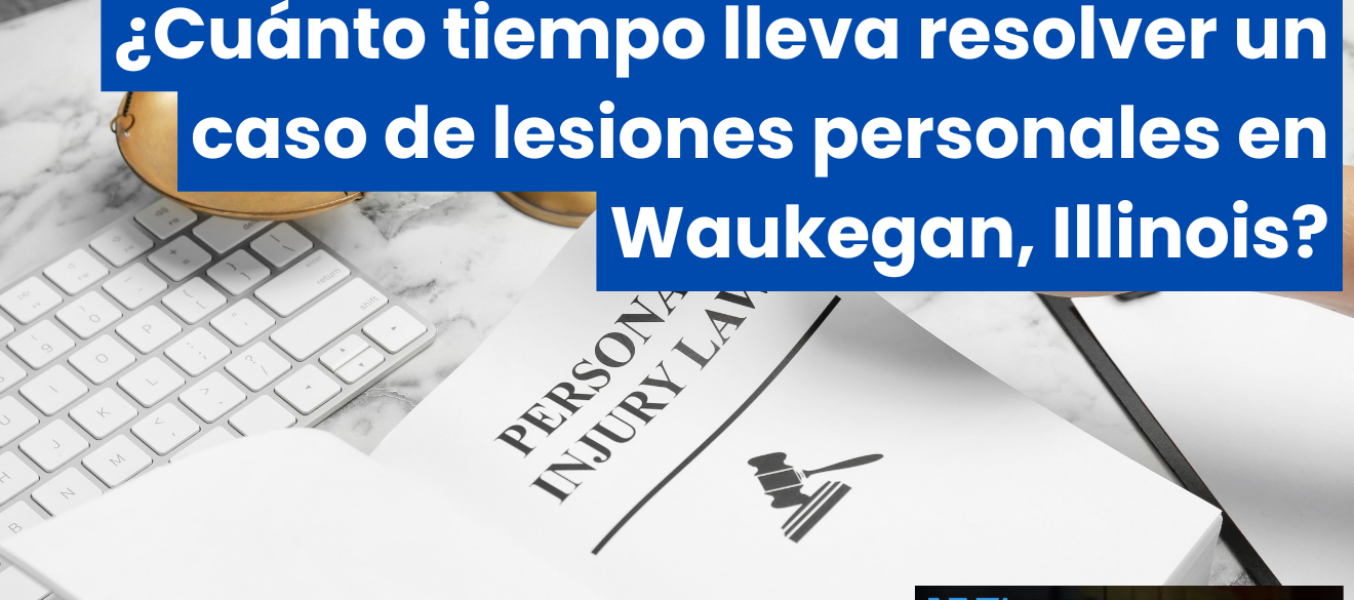 ¿Cuánto tiempo lleva resolver un caso de lesiones personales en Waukegan, Illinois?