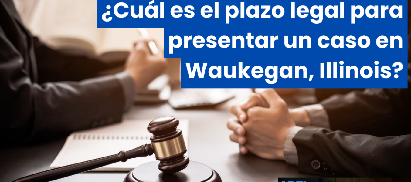 ¿Cuál es el plazo legal para presentar un caso en Waukegan, Illinois?