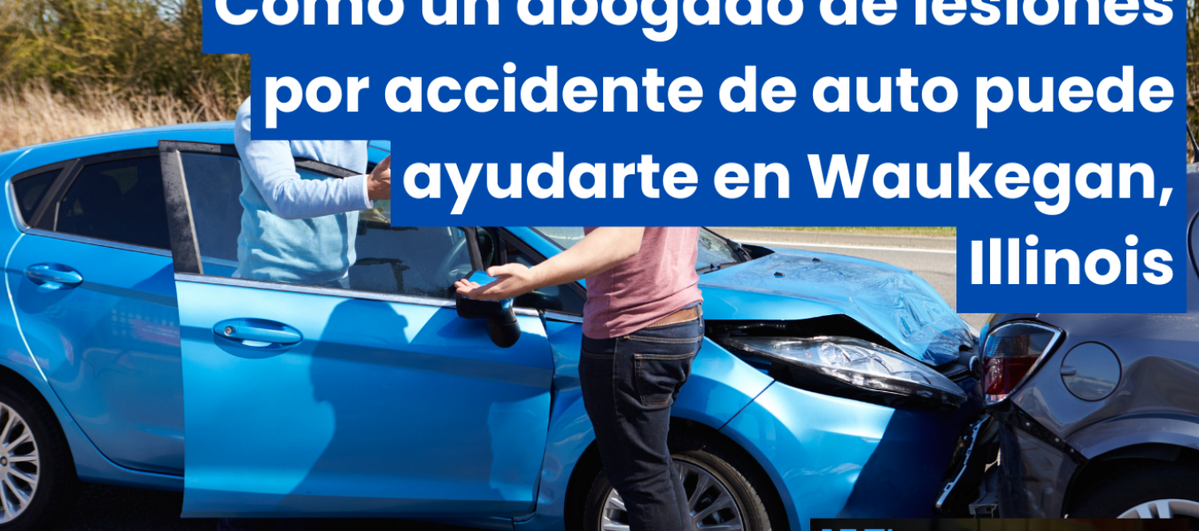 Cómo un abogado de lesiones por accidente de auto puede ayudarte en Waukegan, Illinois