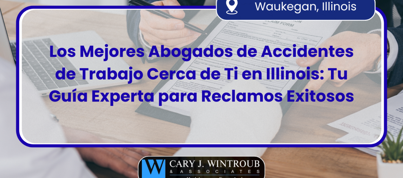 Los Mejores Abogados de Accidentes de Trabajo Cerca de Ti en Illinois: Tu Guía Experta para Reclamos Exitosos