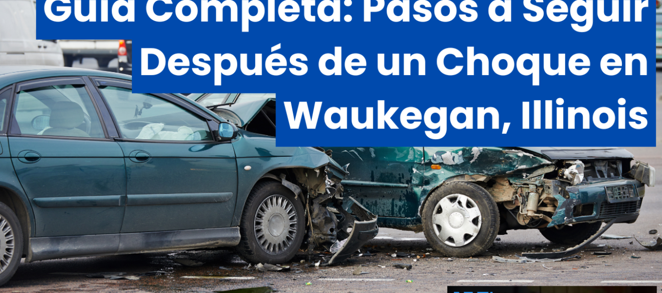 Guía Completa: Pasos a Seguir Después de un Choque en Waukegan, Illinois
