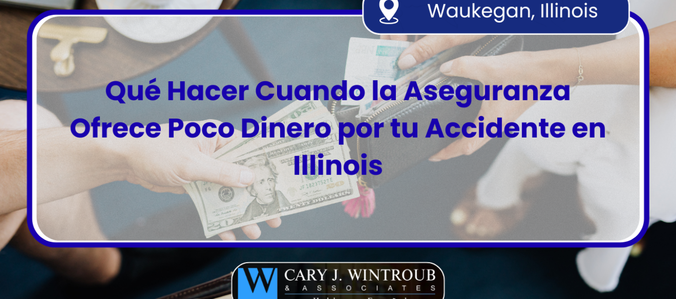 Qué Hacer Cuando la Aseguranza Ofrece Poco Dinero por tu Accidente en Illinois